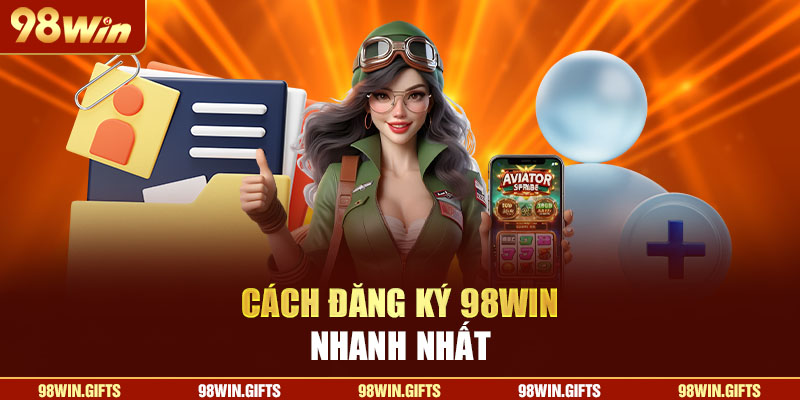 Cách đăng ký 98Win nhanh nhất