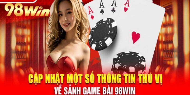 Giới thiệu về sân chơi game bài đổi thưởng 98Win