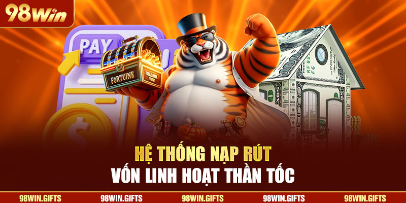 Hệ thống nạp rút vốn linh hoạt, thần tốc