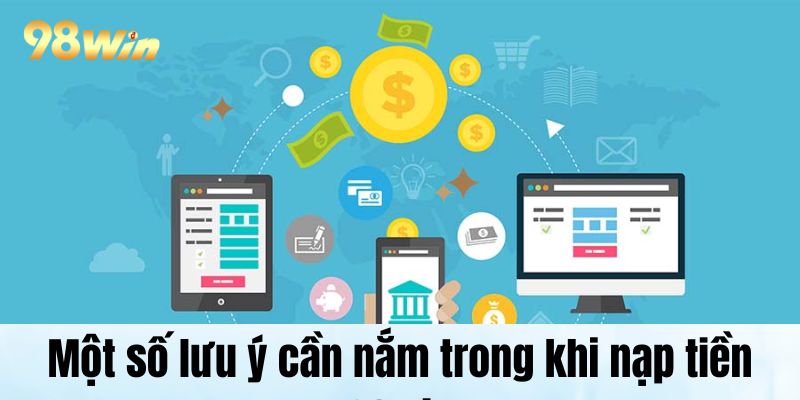 Một số lưu ý cần nắm trong khi nạp tiền 98Win